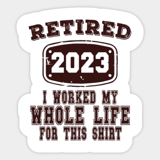 Retired 2023 I Worked My Whole Life For This Sticker